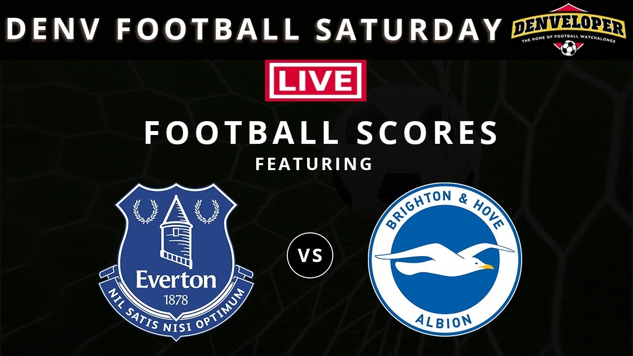 Denv Football Saturday + Everton vs Brighton Live Football Scores