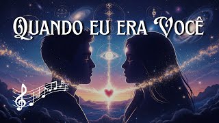 ❤️ Quando Eu Era Você | Uma Canção Para Chamas Gêmeas Separadas Pelo Tempo