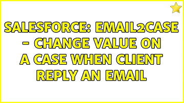 Salesforce: Email2Case - Change Value on a Case when Client reply an email