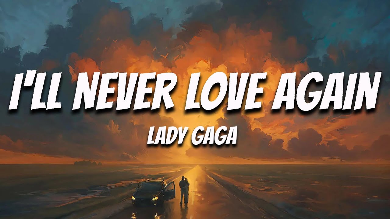 I'll Never Love Again - Lady Gaga (Lyrics) 🍀 [ Phan Lynne Release