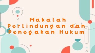 MAKALAH PERLINDUNGAN DAN PENEGAKAN HUKUM | Tugas PPKN