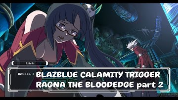 BLAZBLUE CALAMITY TRIGGER RAGNA THE BLOODEDGE Story mode part 2