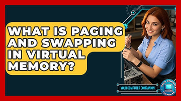 What Is Paging And Swapping In Virtual Memory? - Your Computer Companion