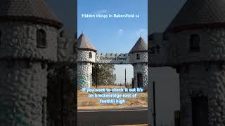 Hidden castle in Bakersfield ca.