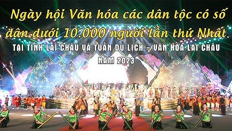Ngày Hội Các Dân Tộc Dưới 10000 Người Tại Lai Châu Lần Thứ Nhất #ngayhoilaichau #laichau