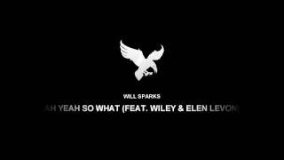 [MELBOURNE BOUNCE] Will Sparks - Ah Yeah So What (feat. Wiley & Elen Levon)
