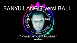 DJ Mahes Buleleng - NYANYIAN ANAK RANTAU Parody Banyu Langit versi bali Cover