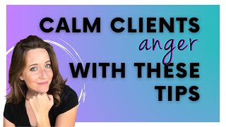 3 Easy Ways to Get An Angry Client to Calm Down