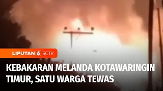 Rumah Kebakaran di Kotawaringin Timur, Enam Rumah Hangus dan Satu Warga Tewas | Liputan 6