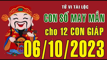 CON SỐ TÀI LỘC HÀNG NGÀY,  THỨ SÁU (06-10-2023)  CHO 12 CON GIÁP: Giàu có & Thịnh Vượng