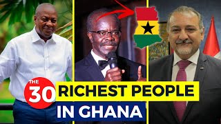 The 30 Richest People In GHANA 2023...