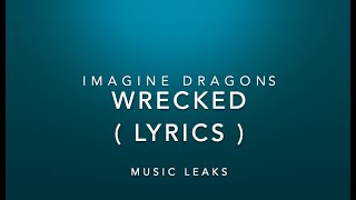 Wrecked - Imagine Dragons ( LYRICS ) | Music Leaks