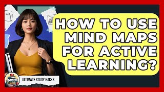 How To Use Mind Maps For Active Learning? - Ultimate Study Hacks