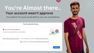 Youre Almost there.. | Your account wasnt approve | Google AdSense