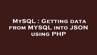 MySQL : Getting data from MYSQL into JSON using PHP