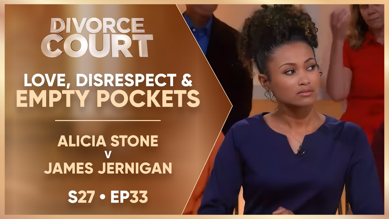 Love, Disrespect and Empty Pockets: Alicia Stone v James Jernigan | S27 Ep. 33
