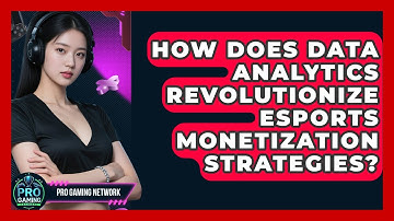 How Does Data Analytics Revolutionize Esports Monetization Strategies? - Pro Gaming Network