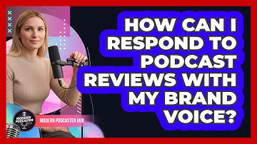 How Can I Respond To Podcast Reviews With My Brand Voice? - Modern Podcaster Hub