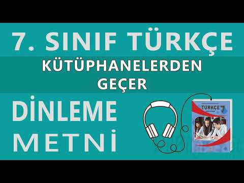 Kütüphanelerden Geçer Dinleme Metni - 7. Sınıf Türkçe (Dörtel)