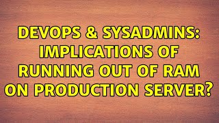 Famous DevOps & SysAdmins: Implications of running out of RAM on production server? Profile