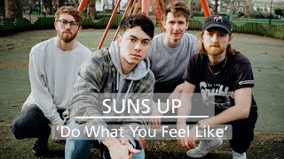 In Session With: Suns Up - 'Do What You Feel Like'