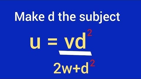 Make d the subject: u=(vd^2)÷(2w+d^2)