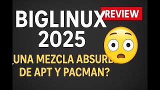 BigLinux 2025: ¿Una mezcla absurda de APT y PACMAN? 🤯 Review honesta en VirtualBox
