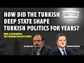 How did the turkish deep state shape turkish politics for years