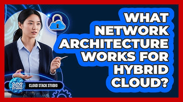 What Network Architecture Works For Hybrid Cloud?