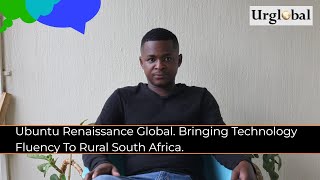 Ubuntu Renaissance Global. Bringing Technology Fluency To Rural South Africa