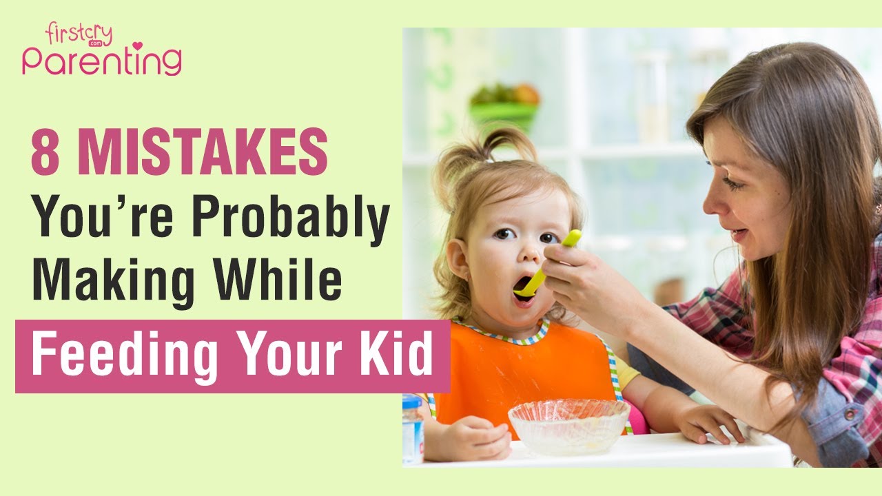 8 Common Mistakes to Avoid While Feeding Your Child