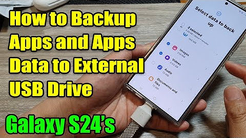 Galaxy S24/S24+/Ultra: How to Backup Apps and Apps Data to External USB Drive