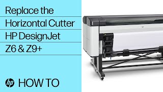 How to Replace the Horizontal Cutter of the HP DesignJet Z6 & Z9+ Printer series | HP