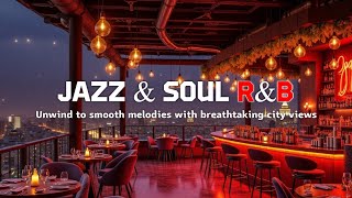 Smooth Jazz &amp; Soulful R&amp;B – Rooftop City View Night Chill Lounge Mix | 🌃 Relaxing Vibes Now