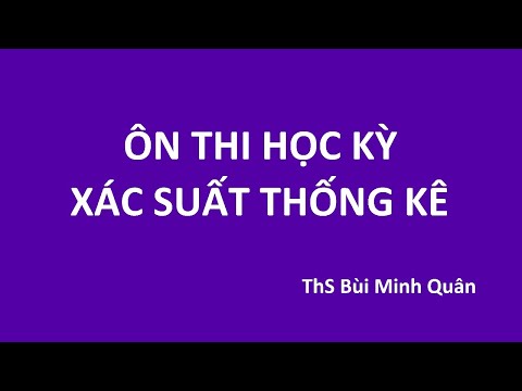 Video Ôn thi học kỳ Xác suất thống kê - youtube