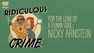 For the Love of a Funny Girl: Nicky Arnstein | Ridiculous Crime