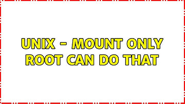 UNIX - mount: only root can do that (2 Solutions!!)