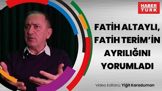 Fatih Altaylı, Fatih Terim'in ayrılığını yorumladı
