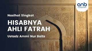 Nasihat Singkat - Hisabnya Ahli Fatrah | Ustadz Ammi Nur Baits