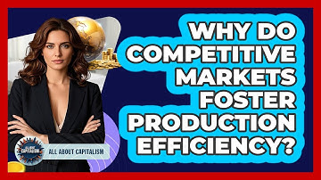 Why Do Competitive Markets Foster Production Efficiency?