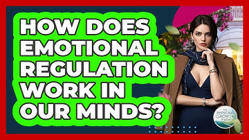 How Does Emotional Regulation Work In Our Minds? - The Personal Growth Path