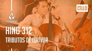 🎻 Hino 312 - Tributos de louvor - Cello - Hinario 5  - CCB 🎻
