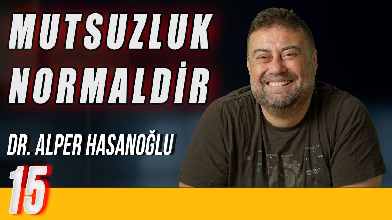 Mutsuzluk Normaldir - Delirmek Normaldir - Dr. Alper Hasanoğlu - B15
