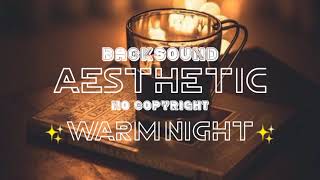 BACKSOUND AESTHETIC - AESTHETIC MUSIC - BACKSOUND VLOG AESTHETIC - WARM NIGHT