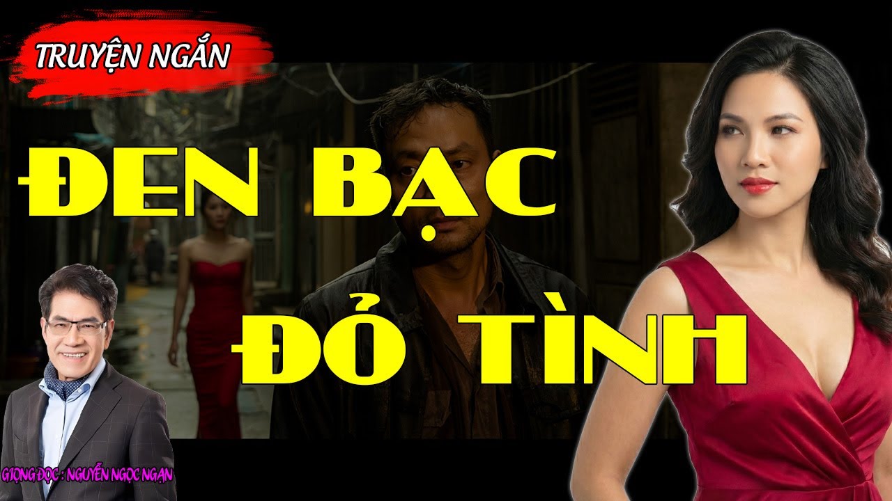 Truyện Ngắn Cực Hay: ĐEN BẠC ĐỎ TÌNH | Nguyễn Ngọc Ngạn