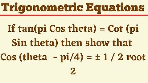 Tan(for Cos theta) = Cot (for Sin theta) then Show that Cos (theta - pi/4) = ± 1/2 root 2 @EAG