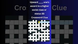 Upward ____, one's ascent to a higher social class or  status (8) Crossword Clue #crosswordpuzzles