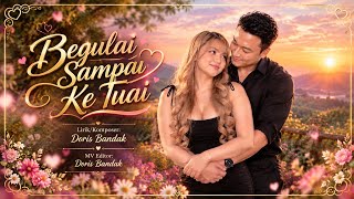 Begulai Sampai Ke Tuai(Official Music Video)-Doris Bandak 