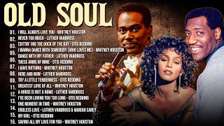 The Purest Voices of Soul: Luther Vandross, Whitney Houston \u0026 Otis Redding | Best Songs (4K)