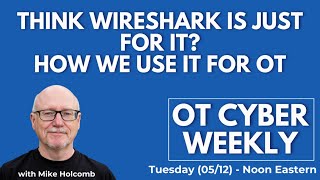OT Cyber Weekly - Think Wireshark is Just for IT How We Use It In OT